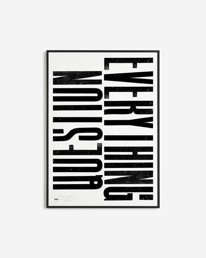 An A1 screen print in a black frame. The all caps word 'QUESTION' runs up the left side of the print with it's top just cut off, and the all caps word 'EVERYTHING' runs down the right side, again with the top just cut off. It's an unconventional typographic setting and slightly hard to read at a glance, but this intentionally begs the 'question everything' question even more.